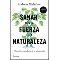 Sanar con la fuerza de la naturaleza. Un médico en defensa de la naturopatía