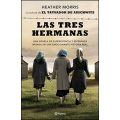 Las tres hermanas. Una novela de supervivencia, familia y esperanza basada en una historia real