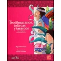 Teotihuacanos, toltecas y tarascos. Los indígenas de Mesoamérica I