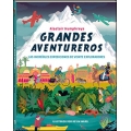 Grandes aventureros. Las increíbles expediciones de veinte exploradores 