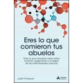 Eres lo que comieron tus abuelos. Todo lo que necesitas saber sobre nutrición, epigenética y el origen de las enfermedades crónicas