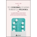 Tu cerebro cuando tomas la píldora. La sorprendente ciencia de las mujeres, las hormonas y la ley de las consecuencias no deseadas