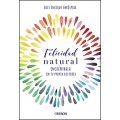 Felicidad natural. Encuéntrala en tu propia historia