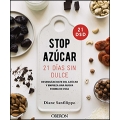 Stop azúcar! 21 días sin dulce. Desengánchate del azúcar y empieza una nueva forma de vida