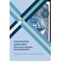 Estudios sobre la historia economica de Mexico. Desde la epoca de la independencia hasta la primera globalizacion