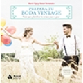 Prepara tu boda vintage. Guía para planificar tu enlace paso a paso