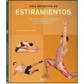 Guía definitiva de estiramientos. Con instrucciones detalladas e ilustraciones anatómicas para 160 estiramientos