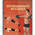 Guía definitiva para el entrenamiento de fuerza. Con instrucciones detalladas e ilustraciones anatómicas para 145 ejercicios de entrenamiento de fuerza