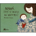 Mamá, ¿Qué se mueve ahí adentro?